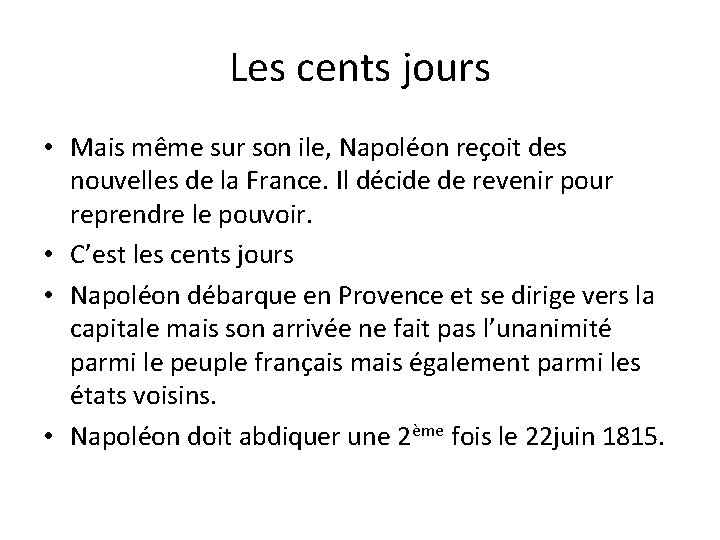 Les cents jours • Mais même sur son ile, Napoléon reçoit des nouvelles de