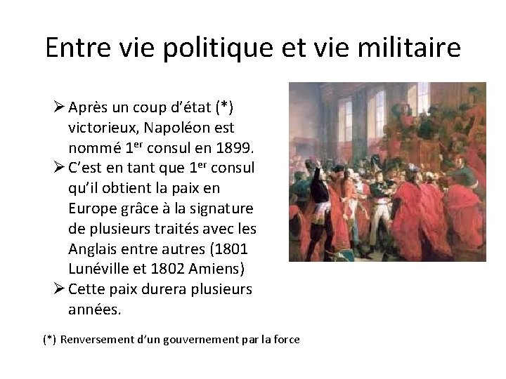 Entre vie politique et vie militaire Ø Après un coup d’état (*) victorieux, Napoléon