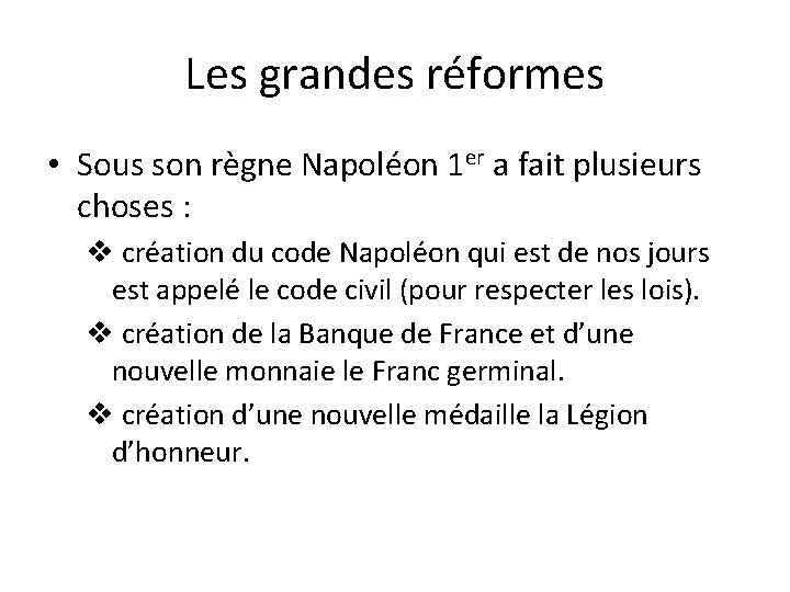 Les grandes réformes • Sous son règne Napoléon 1 er a fait plusieurs choses