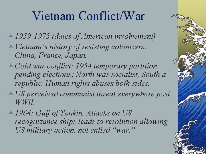 Vietnam Conflict/War © 1959 -1975 (dates of American involvement) © Vietnam’s history of resisting