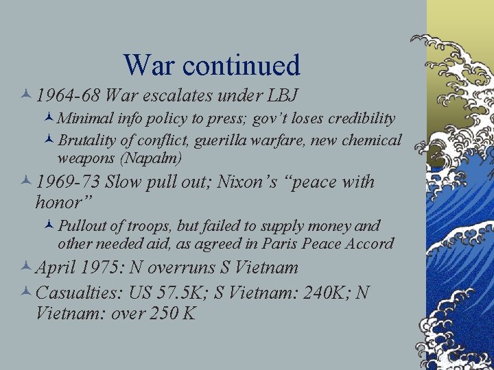 War continued © 1964 -68 War escalates under LBJ ©Minimal info policy to press;