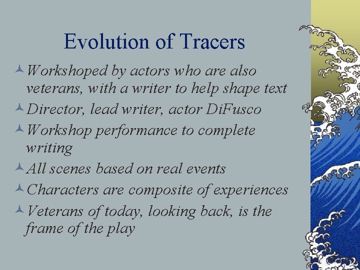 Evolution of Tracers ©Workshoped by actors who are also veterans, with a writer to