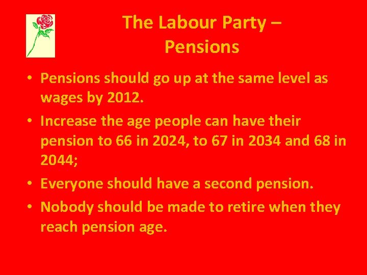 The Labour Party – Pensions • Pensions should go up at the same level