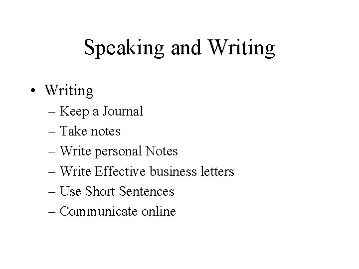 Speaking and Writing • Writing – Keep a Journal – Take notes – Write