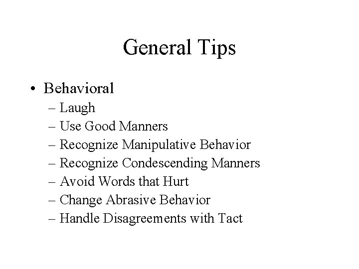 General Tips • Behavioral – Laugh – Use Good Manners – Recognize Manipulative Behavior