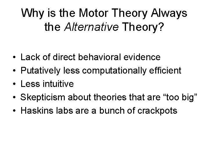 Why is the Motor Theory Always the Alternative Theory? • • • Lack of