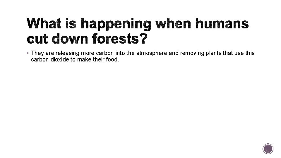 § They are releasing more carbon into the atmosphere and removing plants that use