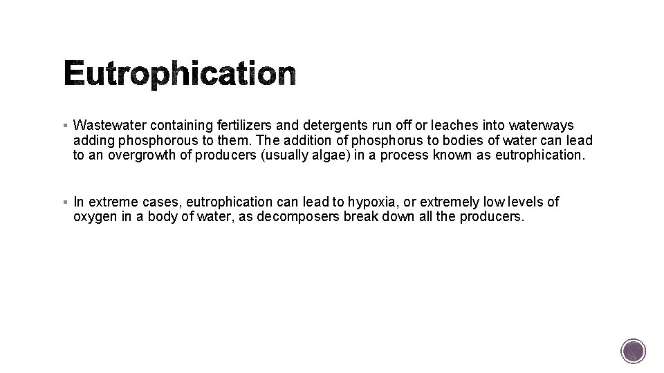 § Wastewater containing fertilizers and detergents run off or leaches into waterways adding phosphorous