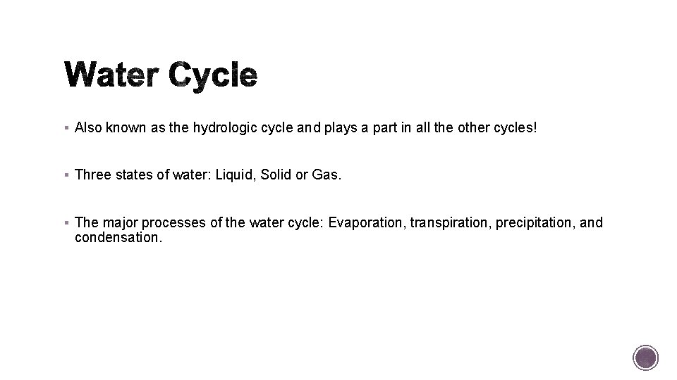 § Also known as the hydrologic cycle and plays a part in all the