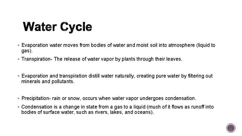 § Evaporation water moves from bodies of water and moist soil into atmosphere (liquid