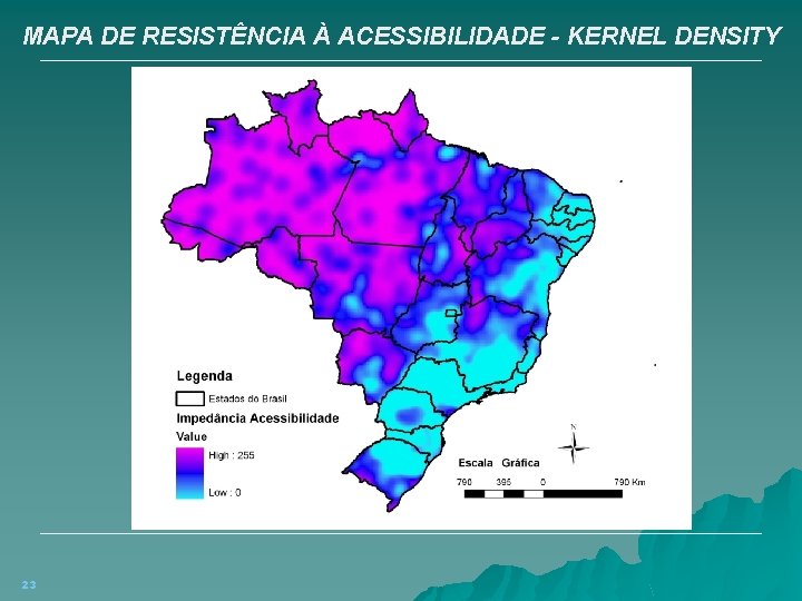 MAPA DE RESISTÊNCIA À ACESSIBILIDADE - KERNEL DENSITY 23 