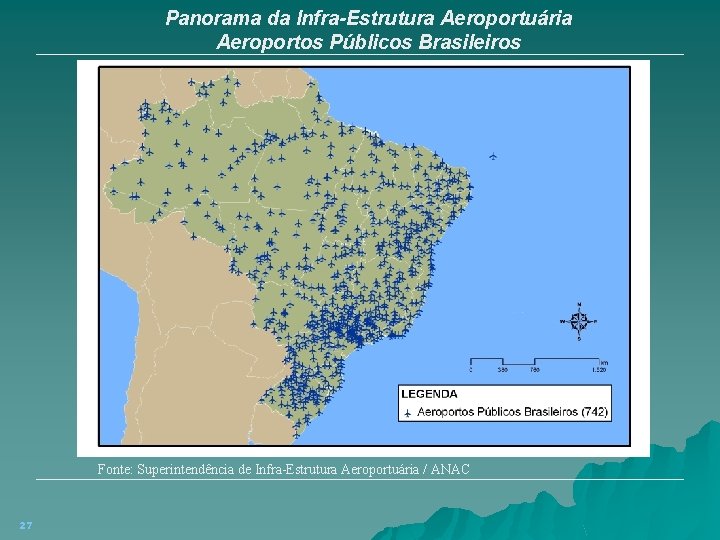 Panorama da Infra-Estrutura Aeroportuária Aeroportos Públicos Brasileiros Fonte: Superintendência de Infra-Estrutura Aeroportuária / ANAC