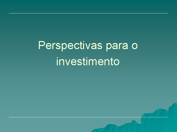 Perspectivas para o investimento 
