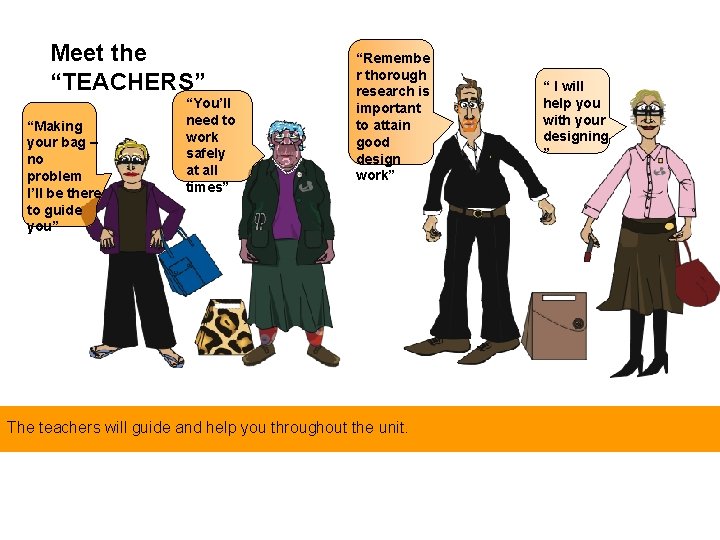 Meet the “TEACHERS” “Making your bag – no problem I’ll be there to guide Meet the “TEACHERS” “Making your bag – no problem I’ll be there to guide