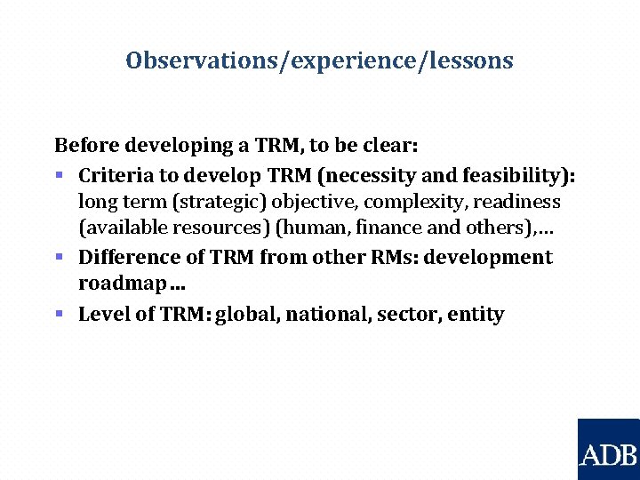 Observations/experience/lessons Before developing a TRM, to be clear: § Criteria to develop TRM (necessity