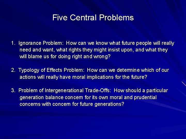 Five Central Problems 1. Ignorance Problem: How can we know what future people will