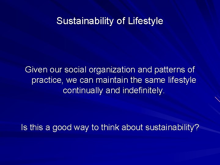 Sustainability of Lifestyle Given our social organization and patterns of practice, we can maintain