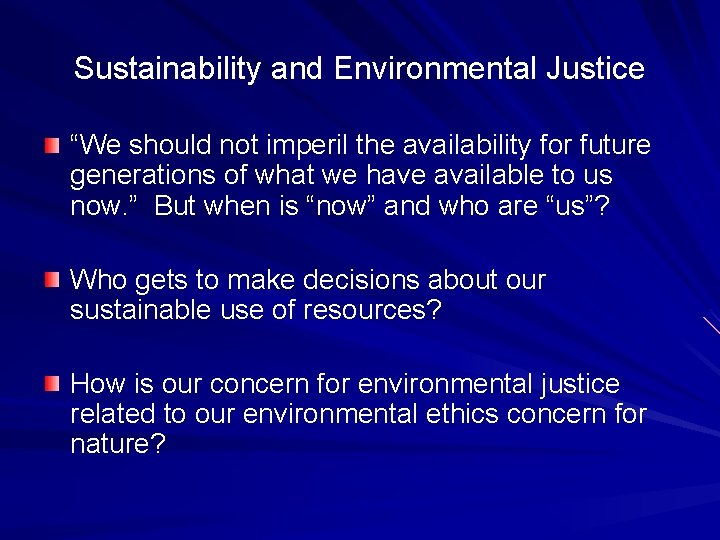 Sustainability and Environmental Justice “We should not imperil the availability for future generations of