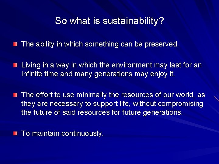 So what is sustainability? The ability in which something can be preserved. Living in