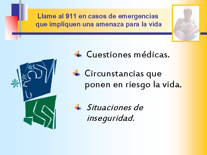 Llame al 911 en casos de emergencias que impliquen una amenaza para la vida