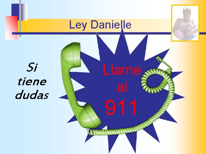 Ley Danielle Si tiene dudas Llame al 911 