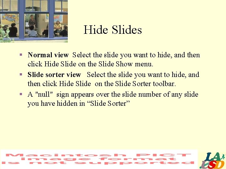 Hide Slides § Normal view Select the slide you want to hide, and then