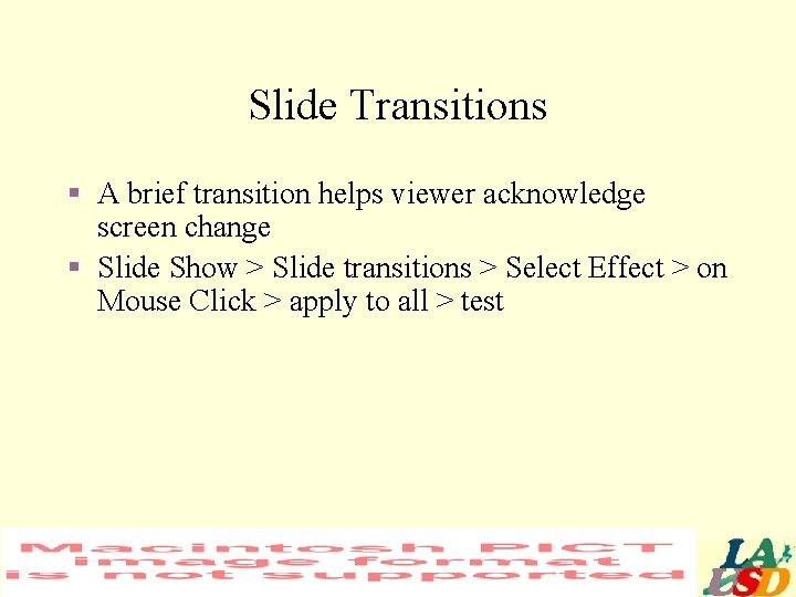 Slide Transitions § A brief transition helps viewer acknowledge screen change § Slide Show