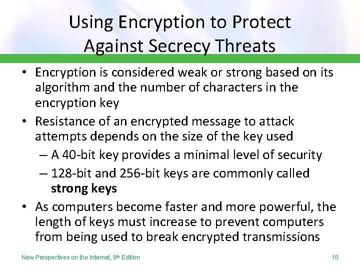 Using Encryption to Protect Against Secrecy Threats • Encryption is considered weak or strong