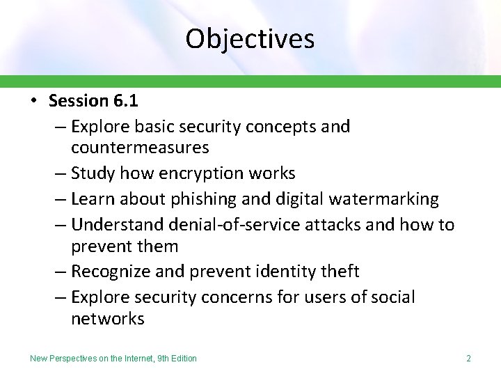 Objectives • Session 6. 1 – Explore basic security concepts and countermeasures – Study