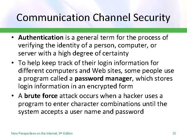 Communication Channel Security • Authentication is a general term for the process of verifying
