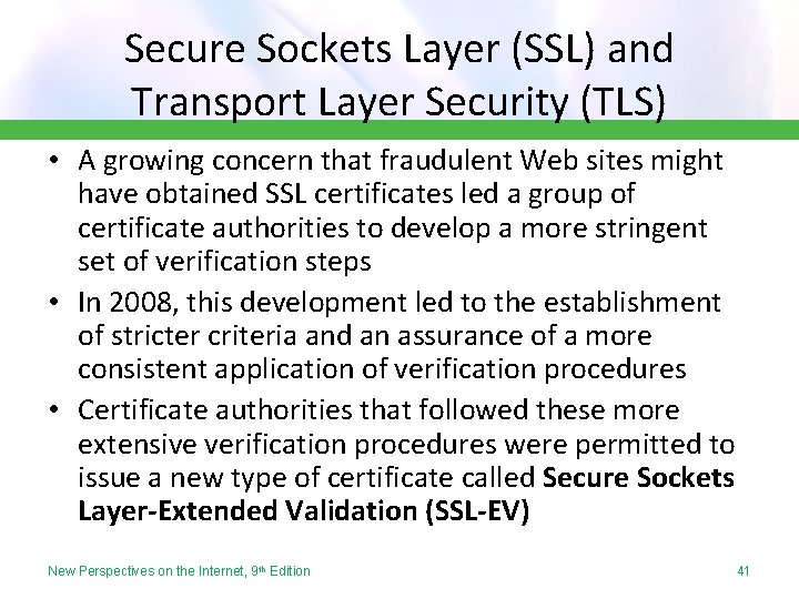 Secure Sockets Layer (SSL) and Transport Layer Security (TLS) • A growing concern that
