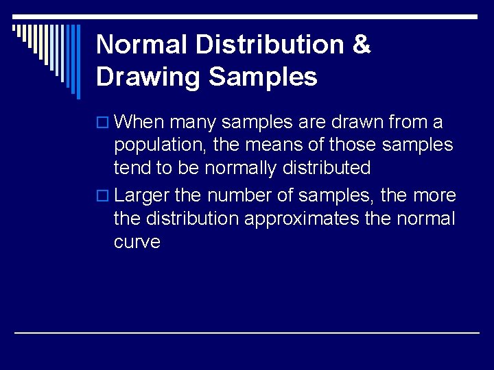 Normal Distribution & Drawing Samples o When many samples are drawn from a population,