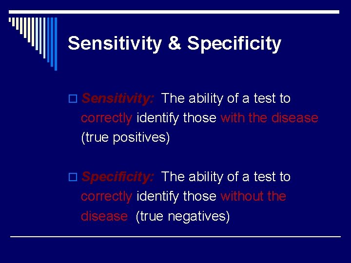 Sensitivity & Specificity o Sensitivity: The ability of a test to correctly identify those