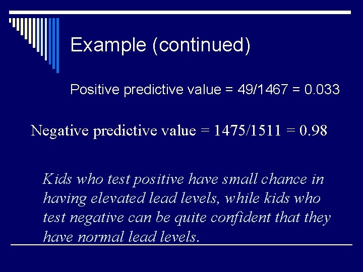 Example (continued) Positive predictive value = 49/1467 = 0. 033 Negative predictive value =