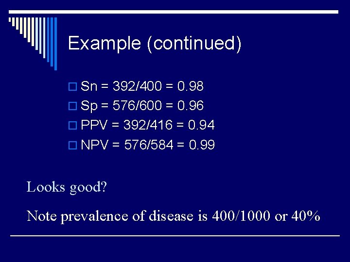 Example (continued) o Sn = 392/400 = 0. 98 o Sp = 576/600 =