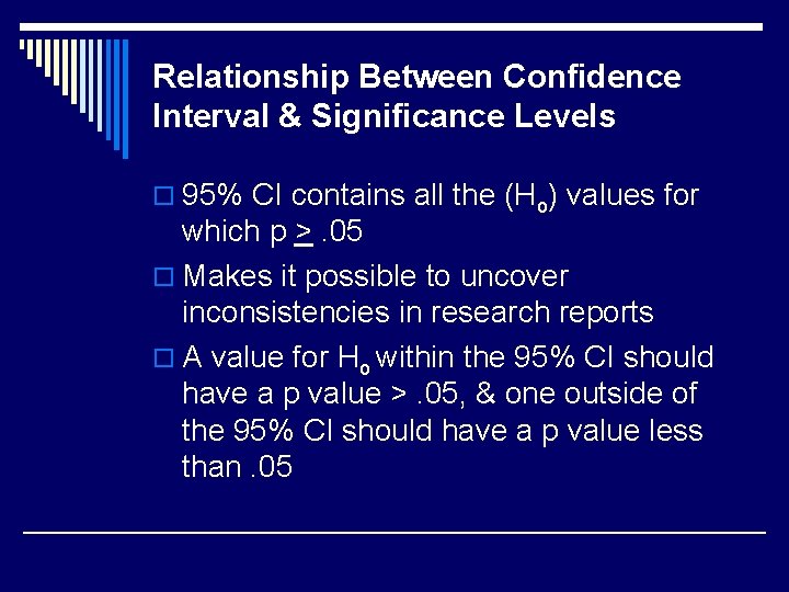 Relationship Between Confidence Interval & Significance Levels o 95% CI contains all the (Ho)