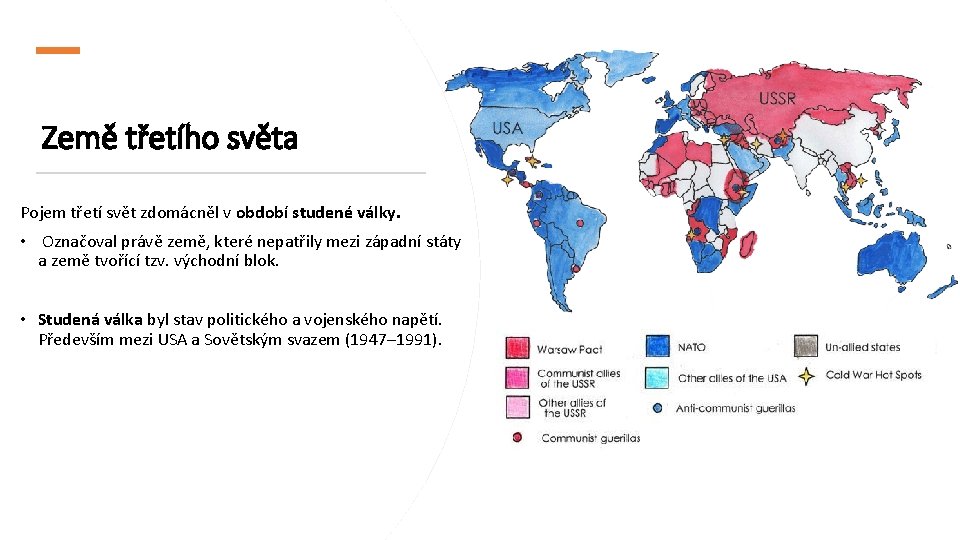 Země třetího světa Pojem třetí svět zdomácněl v období studené války. • Označoval právě