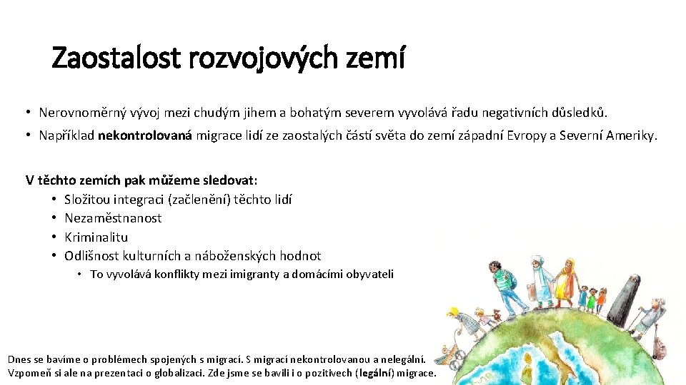 Zaostalost rozvojových zemí • Nerovnoměrný vývoj mezi chudým jihem a bohatým severem vyvolává řadu