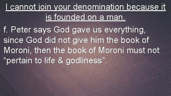 I cannot join your denomination because it is founded on a man. f. Peter