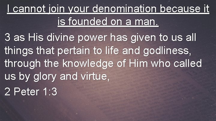I cannot join your denomination because it is founded on a man. 3 as