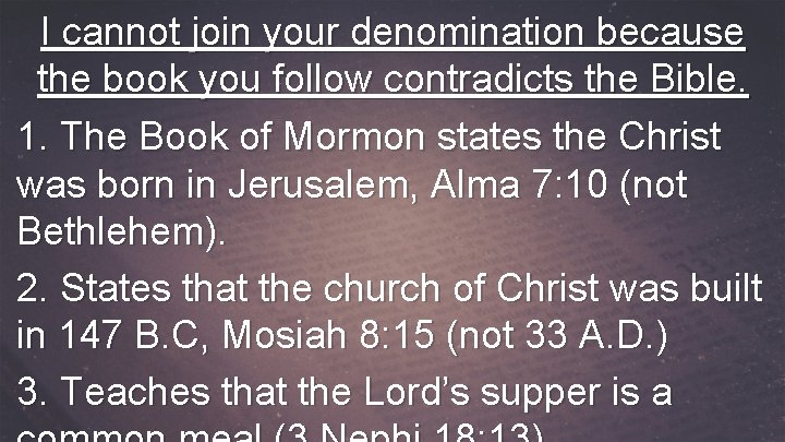 I cannot join your denomination because the book you follow contradicts the Bible. 1.