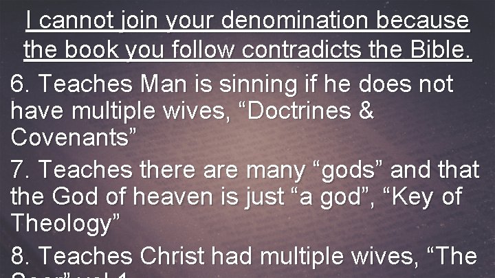 I cannot join your denomination because the book you follow contradicts the Bible. 6.