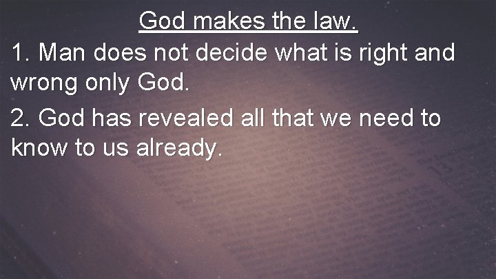 God makes the law. 1. Man does not decide what is right and wrong