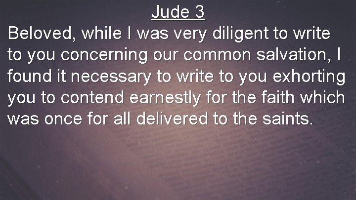 Jude 3 Beloved, while I was very diligent to write to you concerning our