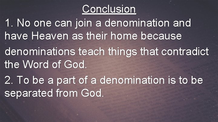 Conclusion 1. No one can join a denomination and have Heaven as their home