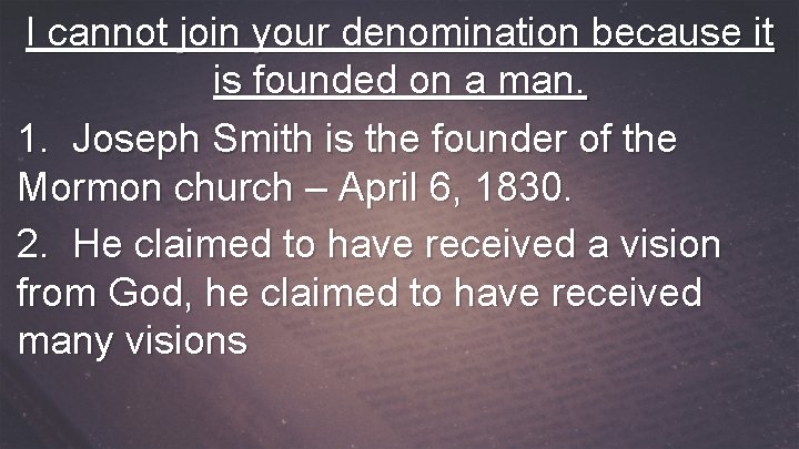 I cannot join your denomination because it is founded on a man. 1. Joseph