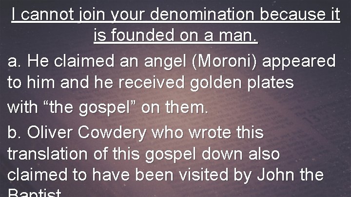 I cannot join your denomination because it is founded on a man. a. He