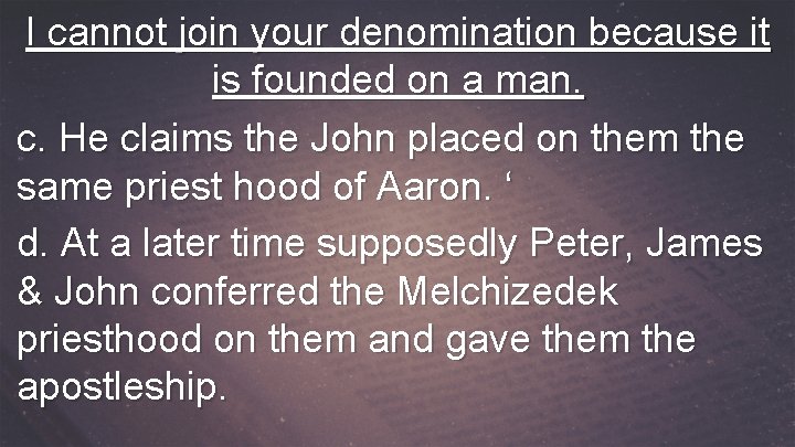 I cannot join your denomination because it is founded on a man. c. He