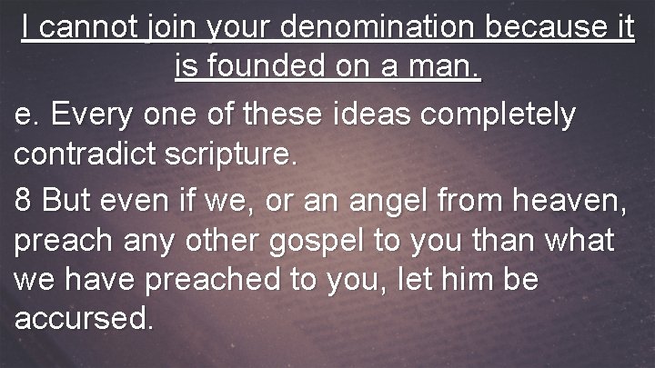 I cannot join your denomination because it is founded on a man. e. Every