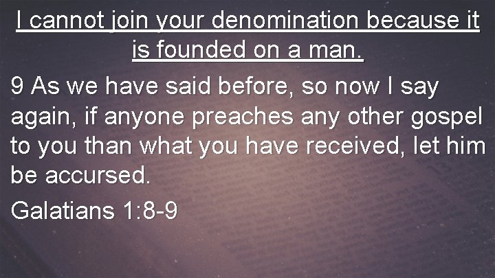 I cannot join your denomination because it is founded on a man. 9 As